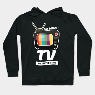 So Much TV So Little Time Hoodie